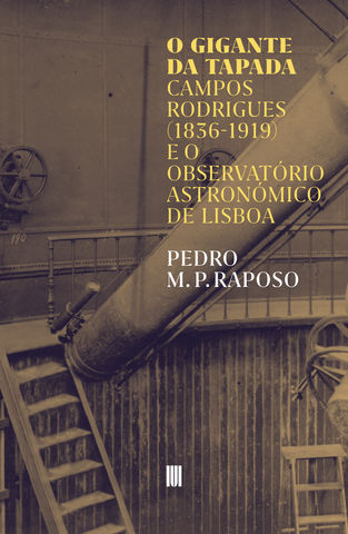 O Gigante da Tapada – Campos Rodrigues (1836-1919) e o Observatório Astronómico de Lisboa