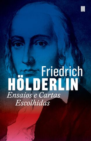 Ensaios e Cartas Escolhidas de Friedrich Hölderlin
