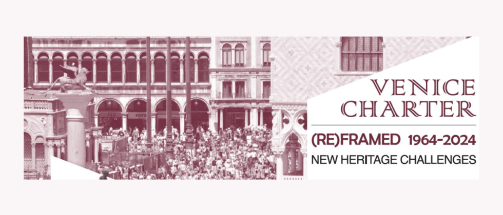 International Conference | The Venice Charter [Re]Framed: New Heritage Challenges